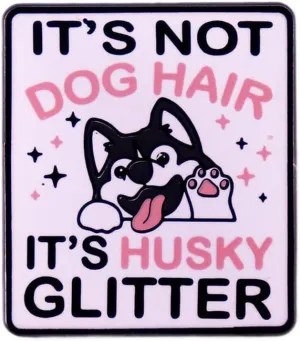 IT's Not Dog Hair It's Husky Glitter Enamel Lapel Pin Cute Dog Badge Brooch For Pet People